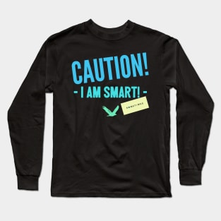 Caution, I am smart... sometimes Long Sleeve T-Shirt